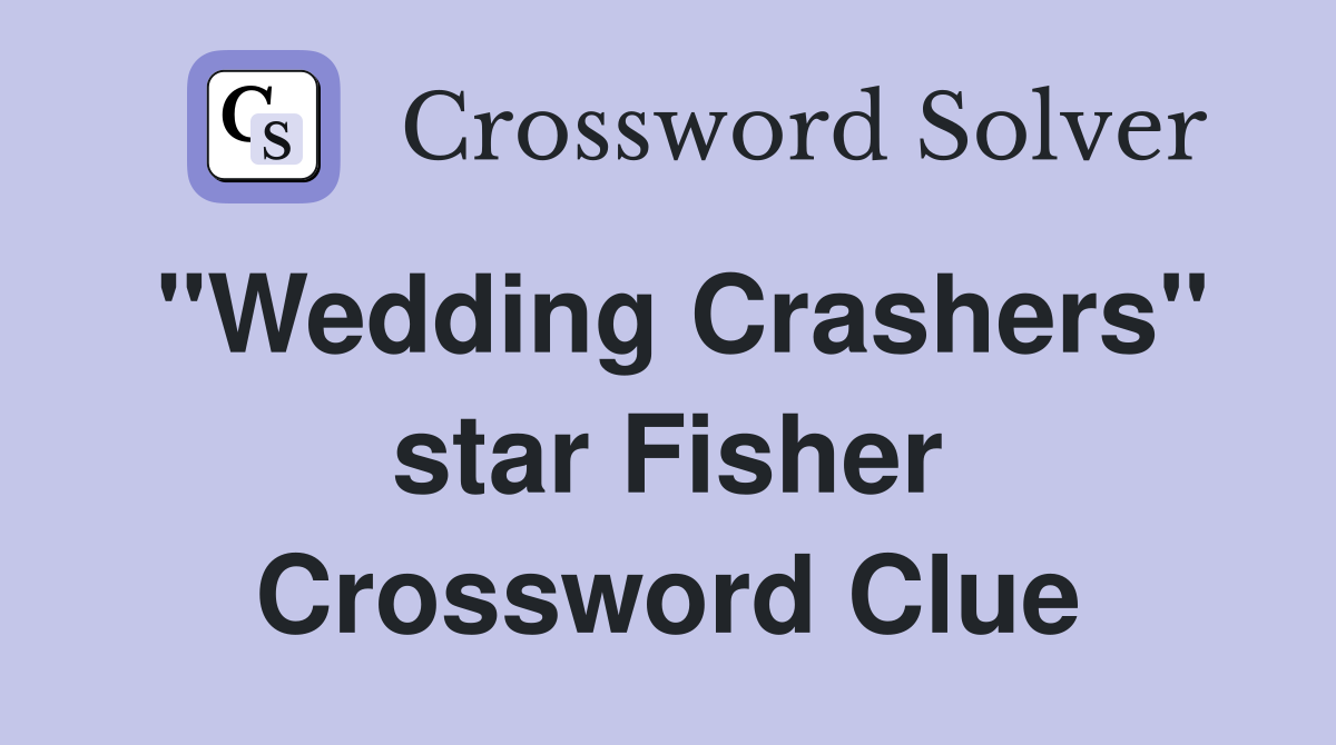 "Wedding Crashers" star Fisher Crossword Clue Answers Crossword Solver